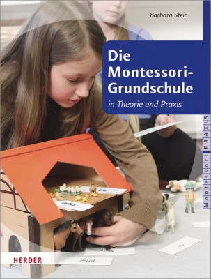 Montessori-Grundschule in Theorie und Praxis Die Montessori-Grundschule in Theorie und Praxis