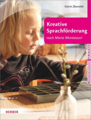 Kreative Sprachförderung nach Maria Montessori Kreative Sprachförderung nach Maria Montessori